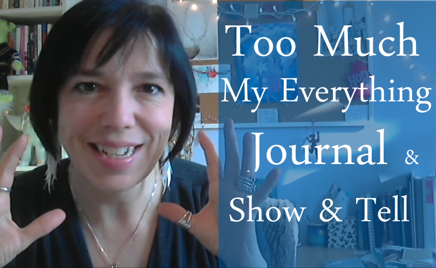 Too Much, My Everything Journal & Show and Tell - Jamie Ridler Studios